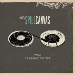 The Spill Canvas : No Really, I'm Fine